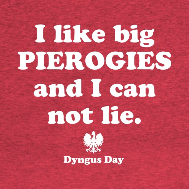 Pierogi Polish Food Dyngus Day I Like Big Pierogies and I Can Not Lie by PodDesignShop